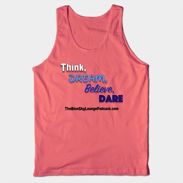 Think, dream, believe and dare Tank Top by The Blue Sky Lounge